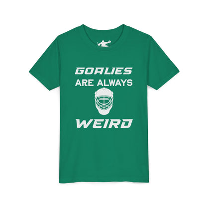 Goalies Are Always Weird Youth Tee