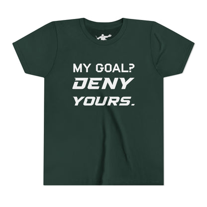My Goal? Deny Yours. Youth Tee