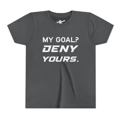 My Goal? Deny Yours. Youth Tee
