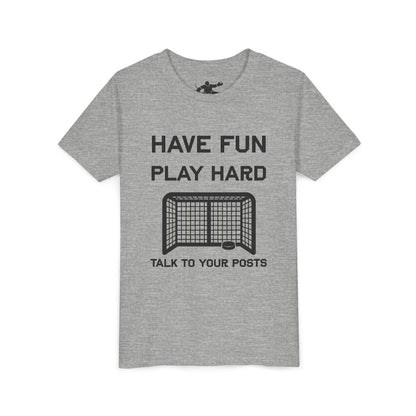 Have Fun Play Hard Talk to Your Posts Youth Tee