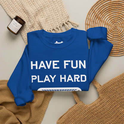 Have Fun Play Hard Talk to Your Posts Crewneck